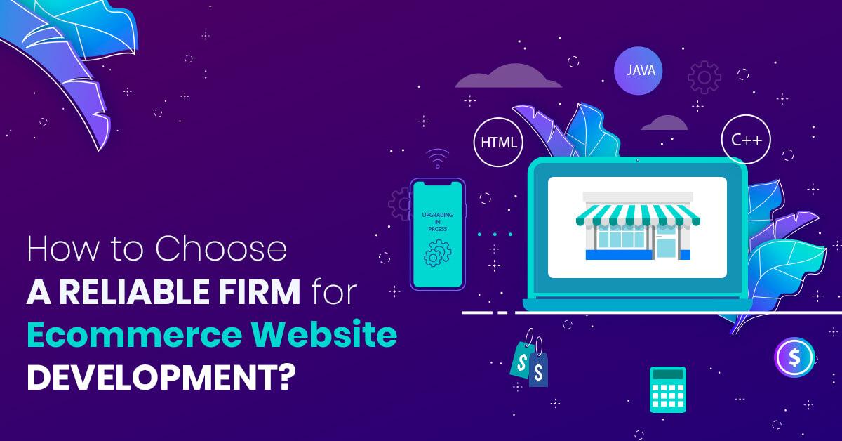 How to Choose a Reliable Firm for Ecommerce Website Development?