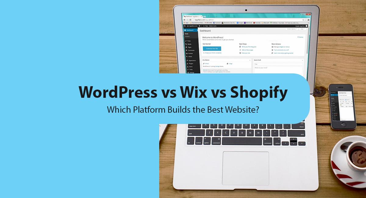 WordPress vs Wix vs Shopify: Which Platform Builds the Best Website?