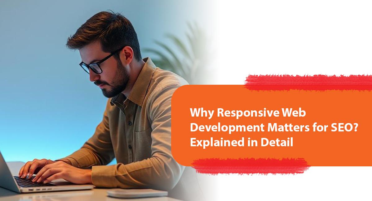 Why Responsive Web Development Matters for SEO? Explained in Detail