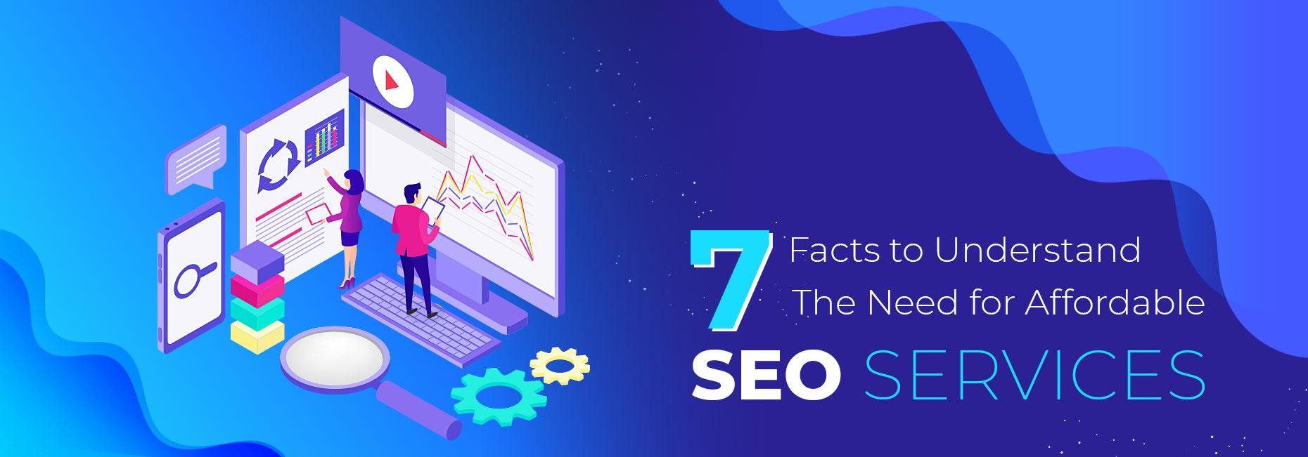 7 Facts to Understand the Need for Affordable SEO Services