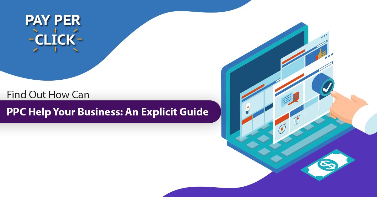 Find Out How Can PPC Help Your Business: An Explicit Guide
