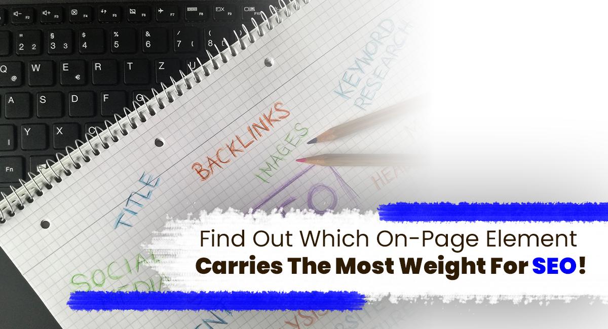 Find Out Which On-Page Element Carries The Most Weight For SEO!