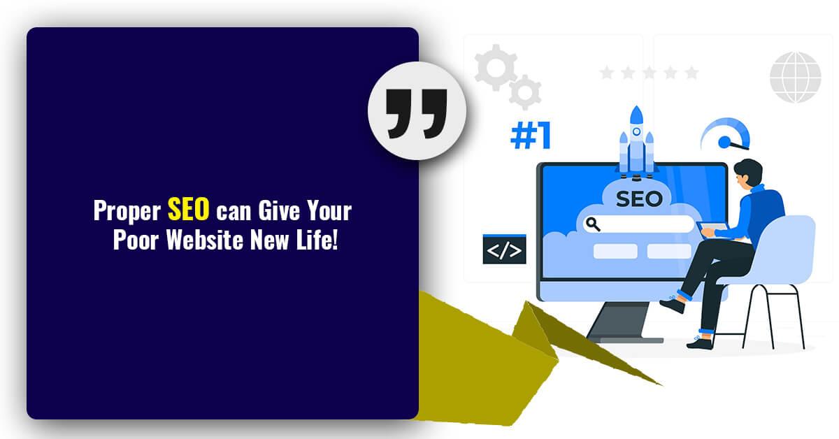 Proper SEO can Give Your Poor Website New Life!