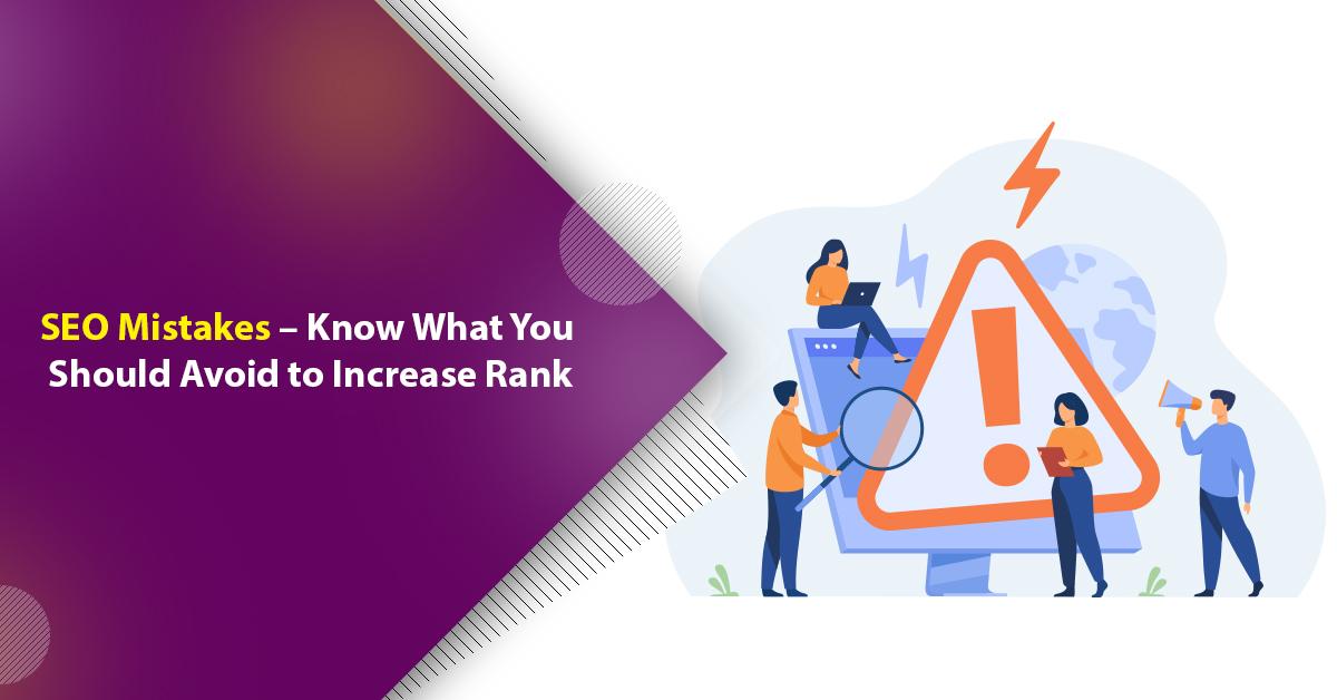 SEO Mistakes – Know What You Should Avoid to Increase Rank