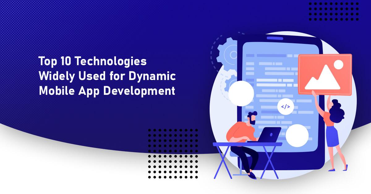 10 Technologies Widely Used for Dynamic Mobile App Development