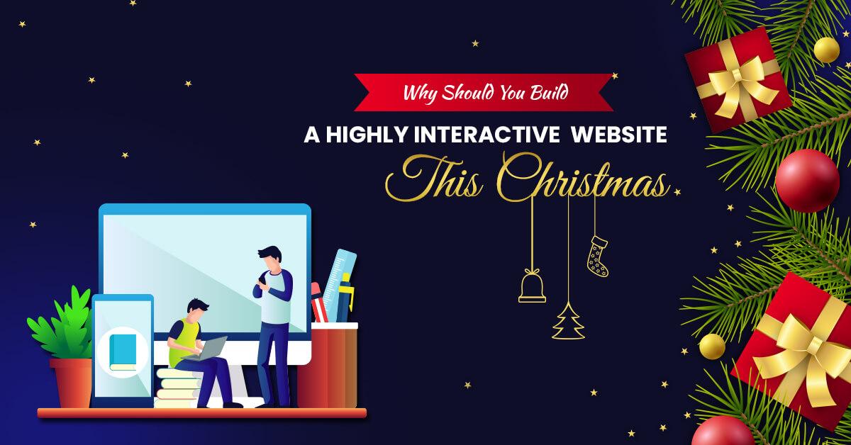 Why Should You Build a Highly Interactive Website this Christmas