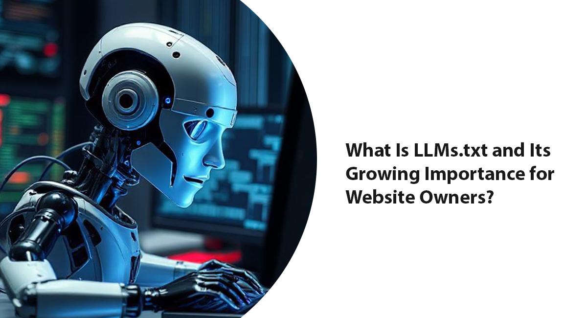 What Is LLMs.txt and Its Growing Importance for Website Owners?