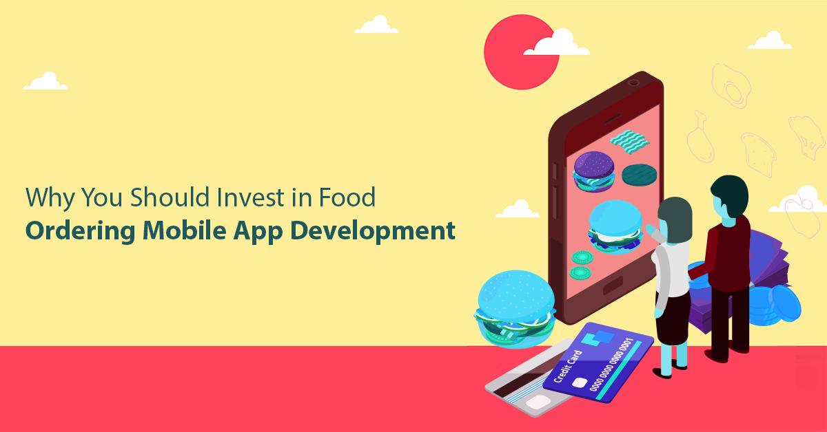 Why You Should Invest in Food Ordering Mobile App Development